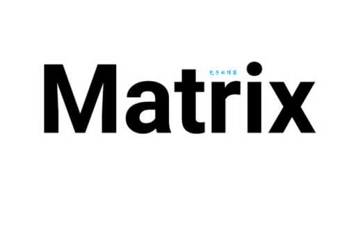 Matrix是什么意思？一文带你轻松了解矩阵的含义和应用